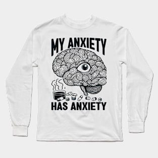 My Anxiety Has Anxiety, mental health awareness Long Sleeve T-Shirt